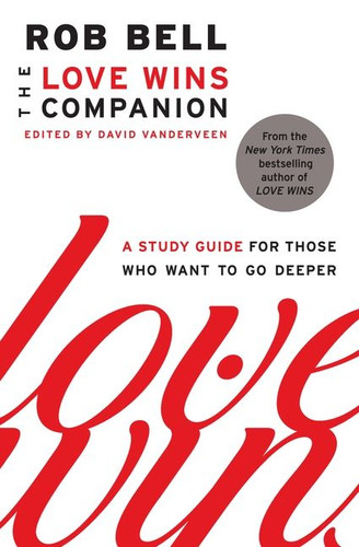 The Love Wins Companion: A Study Guide for Those Who Want to Go Deeper book cover by Rob Bell