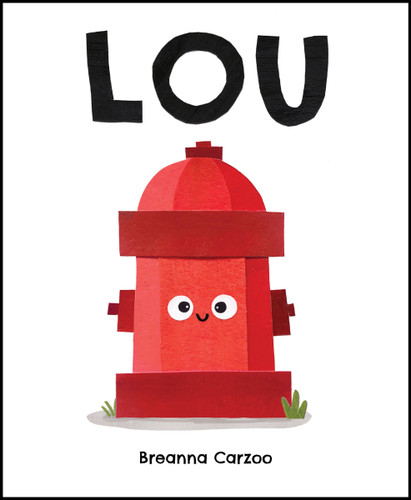 Lou: A Children's Picture Book About a Fire Hydrant and Unlikely Neighborhood Hero book cover by Breanna Carzoo