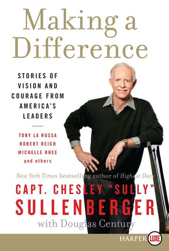 Making a Difference: Stories of Vision and Courage from America's Leaders book cover by Chesley B. Sullenberger, III
