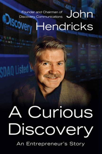 A Curious Discovery: An Entrepreneur's Story book cover by John S. Hendricks
