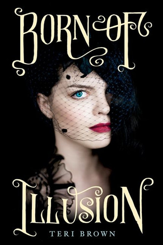Born of Illusion (Born of Illusion #1) book cover by Teri Brown