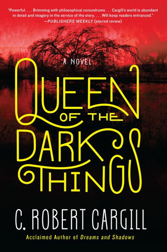 Queen of the Dark Things: A Novel book cover by C. Robert Cargill