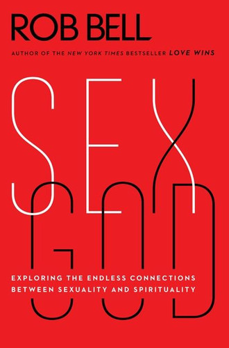 Sex God: Exploring the Endless Connections Between Sexuality and Spirituality book cover by Rob Bell