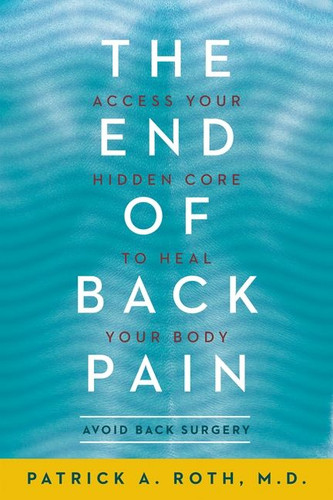 The End of Back Pain: Access Your Hidden Core to Heal Your Body book cover by Patrick Roth, M.D.