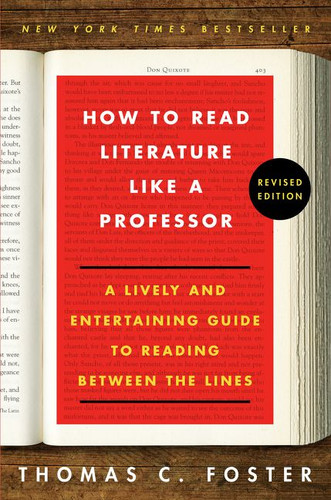 How to Read Literature Like a Professor: A Lively and Entertaining Guide to Reading Between the Lines book cover by Thomas C. Foster