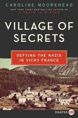 Village of Secrets: Defying the Nazis in Vichy France book cover by Caroline Moorehead
