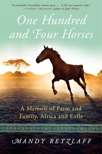 One Hundred and Four Horses: A Memoir of Farm and Family, Africa and Exile book cover by Mandy Retzlaff