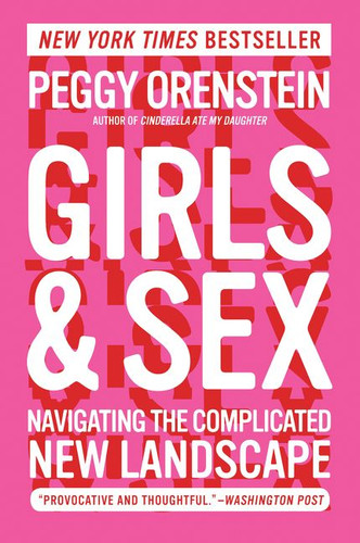 Girls & Sex: Navigating the Complicated New Landscape book cover by Peggy Orenstein