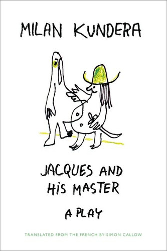 Jacques and His Master: A Play book cover by Milan Kundera