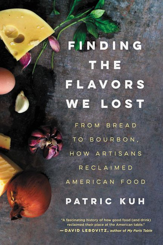 Finding the Flavors We Lost: From Bread to Bourbon, How Artisans Reclaimed American Food book cover by Patric Kuh