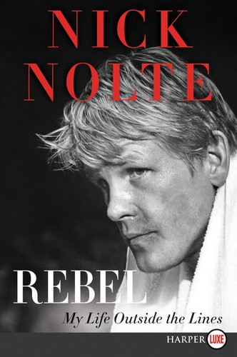 Rebel: My Life Outside the Lines book cover by Nick Nolte