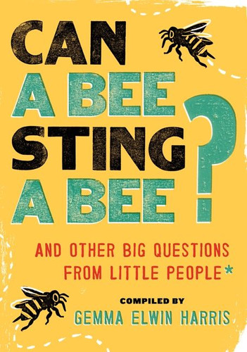 Can a Bee Sting a Bee?: And Other Big Questions from Little People book cover by Gemma Elwin Harris