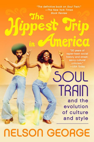 The Hippest Trip in America: Soul Train and the Evolution of Culture & Style book cover by Nelson George