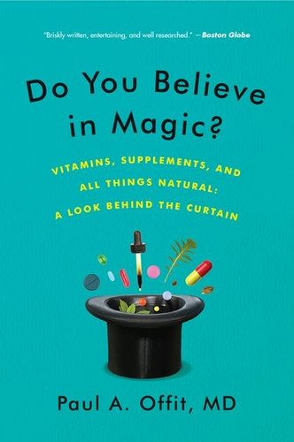 Do You Believe in Magic?: Vitamins, Supplements, and All Things Natural: A Look Behind the Curtain book cover by Paul A. Offit, M.D.