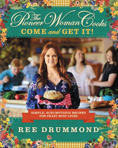 The Pioneer Woman Cooks—Come and Get It!: Simple, Scrumptious Recipes for Crazy Busy Lives book cover by Ree Drummond