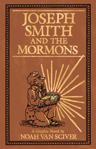 Joseph Smith and the Mormons: A Graphic Biography book cover by Noah Van Sciver