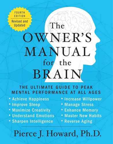 The Owner's Manual for the Brain (4th Edition): The Ultimate Guide to Peak Mental Performance at All Ages (Owner's Manual for the Brain) book cover by Pierce Howard