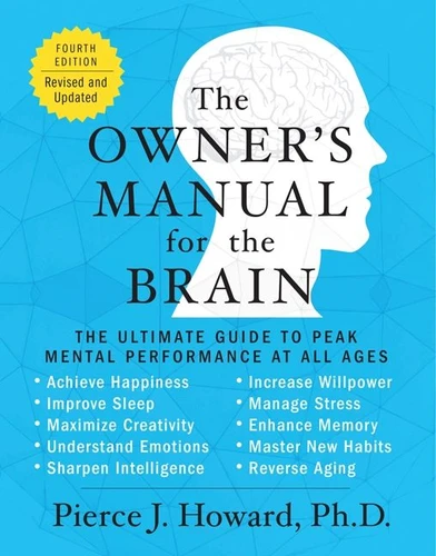The Owner's Manual for the Brain (4th Edition): The Ultimate Guide to Peak Mental Performance at All Ages (Owner's Manual for the Brain) book cover by Pierce Howard
