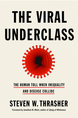 The Viral Underclass: The Human Toll When Inequality and Disease Collide book cover by Steven W. Thrasher