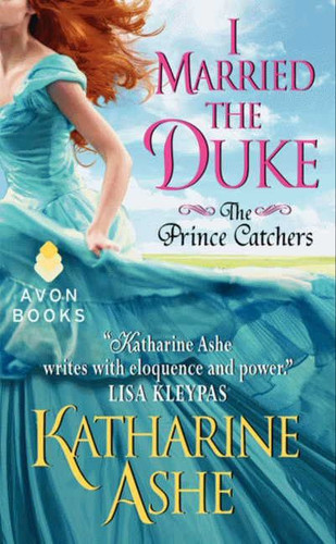 I Married the Duke: The Prince Catchers (Prince Catchers #1) book cover by Katharine Ashe