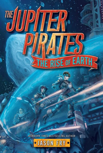 The Jupiter Pirates #3: The Rise of Earth (Jupiter Pirates #3) book cover by Jason Fry