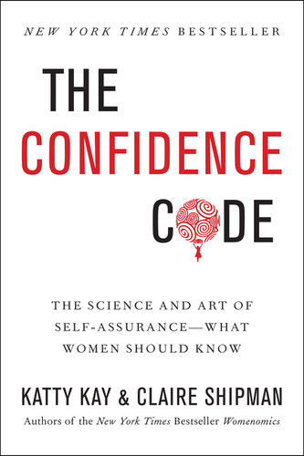 The Confidence Code: The Science and Art of Self-Assurance---What Women Should Know book cover by Katty Kay, Claire Shipman