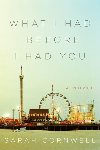 What I Had Before I Had You: A Novel book cover by Sarah Cornwell