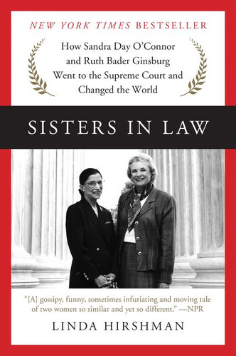 Sisters in Law: How Sandra Day O'Connor and Ruth Bader Ginsburg Went to the Supreme Court and Changed the World book cover by Linda Hirshman
