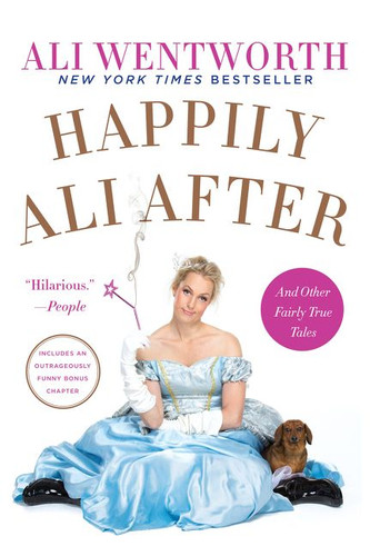 Happily Ali After: And Other Fairly True Tales book cover by Ali Wentworth