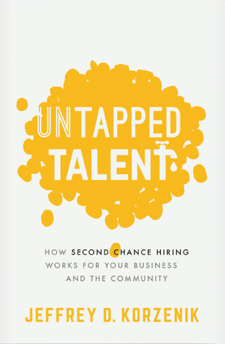 Untapped Talent: How Second Chance Hiring Works for Your Business and the Community book cover by Jeffrey D. Korzenik