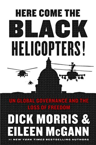 Here Come the Black Helicopters!: UN Global Governance and the Loss of Freedom book cover by Dick Morris, Eileen McGann