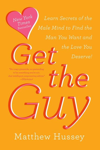 Get the Guy: Learn Secrets of the Male Mind to Find the Man You Want and the Love You Deserve book cover by Matthew Hussey