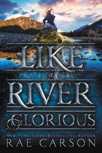 Like a River Glorious (Gold Seer Trilogy #2) book cover by Rae Carson