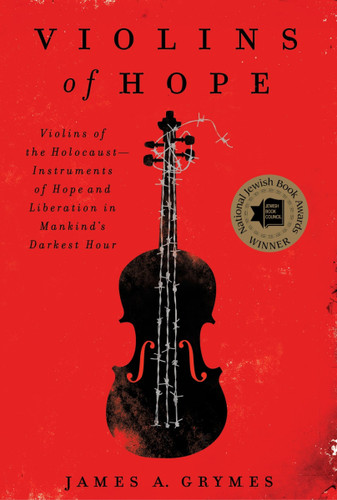 Violins of Hope: Violins of the Holocaust--Instruments of Hope and Liberation in Mankind's Darkest Hour book cover by James A. Grymes