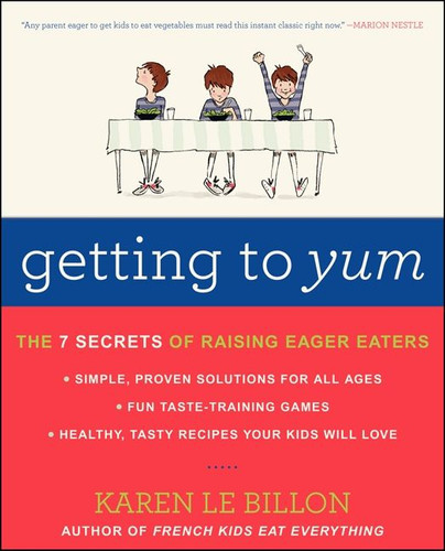 Getting to YUM: The 7 Secrets of Raising Eager Eaters book cover by Karen Le Billon