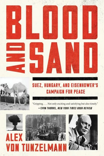 Blood and Sand: Suez, Hungary, and Eisenhower's Campaign for Peace book cover by Alex Von Tunzelmann