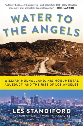 Water to the Angels: William Mulholland, His Monumental Aqueduct, and the Rise of Los Angeles book cover by Les Standiford