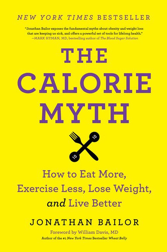 The Calorie Myth: How to Eat More, Exercise Less, Lose Weight, and Live Better book cover by Jonathan Bailor