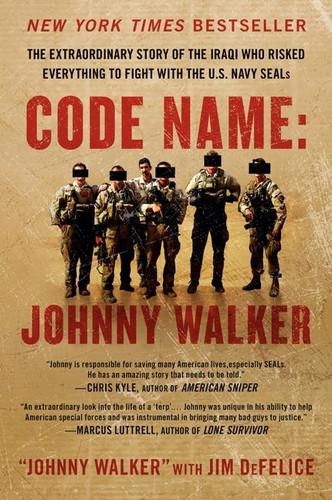 Code Name: Johnny Walker: The Extraordinary Story of the Iraqi Who Risked Everything to Fight with the U.S. Navy SEALs book cover by Johnny Walker, Jim Defelice