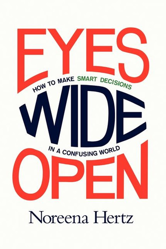 Eyes Wide Open: How to Make Smart Decisions in a Confusing World book cover by Noreena Hertz