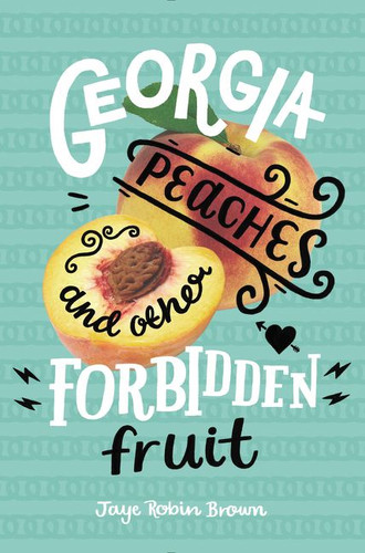 Georgia Peaches and Other Forbidden Fruit book cover by Jaye Robin Brown