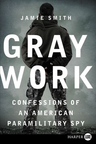 Gray Work: Confessions of an American Paramilitary Spy book cover by Jamie Smith