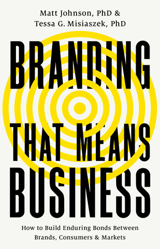 Branding that Means Business: How to Build Enduring Bonds between Brands, Consumers and Markets book cover by Tessa G Misiaszek, Matt Johnson