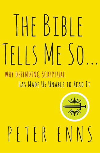 The Bible Tells Me So: Why Defending Scripture Has Made Us Unable to Read It book cover by Peter Enns