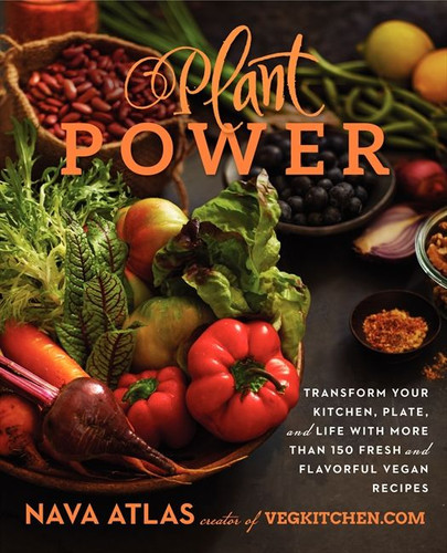 Plant Power: Transform Your Kitchen, Plate, and Life with More Than 150 Fresh and Flavorful Vegan Recipes book cover by Nava Atlas