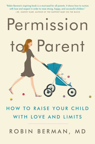 Permission to Parent: How to Raise Your Child with Love and Limits book cover by Robin Berman, MD
