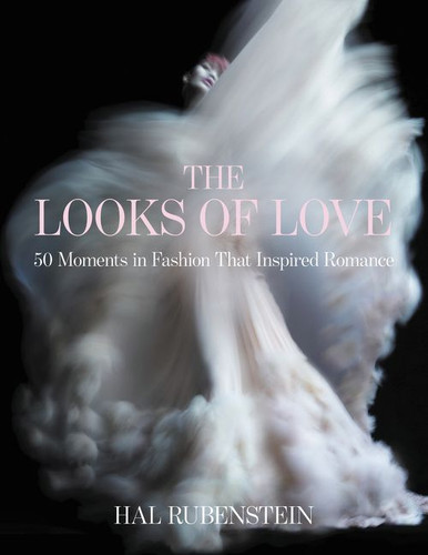 The Looks of Love: 50 Moments in Fashion That Inspired Romance book cover by Hal Rubenstein
