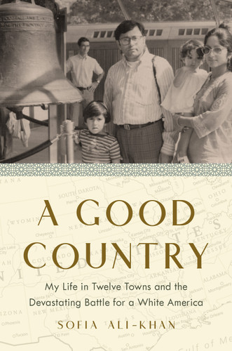 A Good Country: My Life in Twelve Towns and the Devastating Battle for a White America book cover by Sofia Ali-Khan