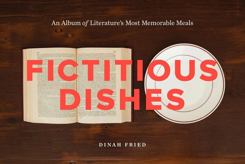 Fictitious Dishes: An Album of Literature's Most Memorable Meals book cover by Dinah Fried