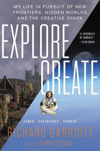 Explore/Create: My Life in Pursuit of New Frontiers, Hidden Worlds, and the Creative Spark book cover by Richard Garriott, David Fisher